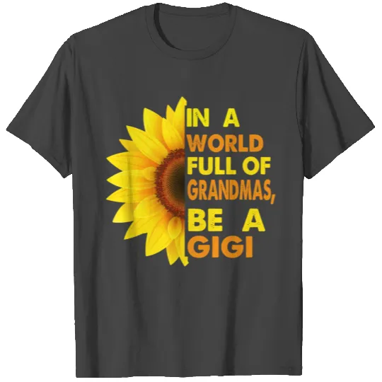 in a world full of grandmas be a gigi T Shirts