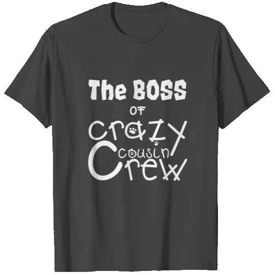 CREZY COUSIN CREW ( the boss ) T Shirts
