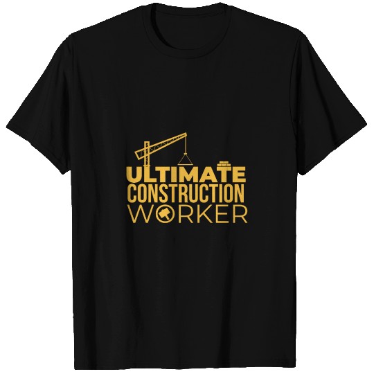 Ultimate Construction Worker Builder Gift Idea T Shirts