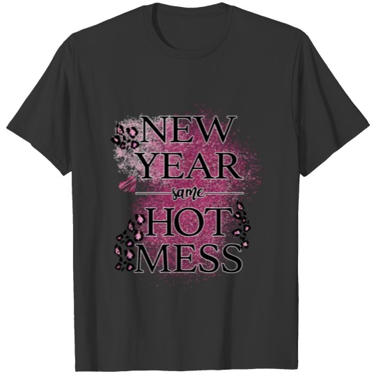 New Year Same Hot Mess T-shirt
