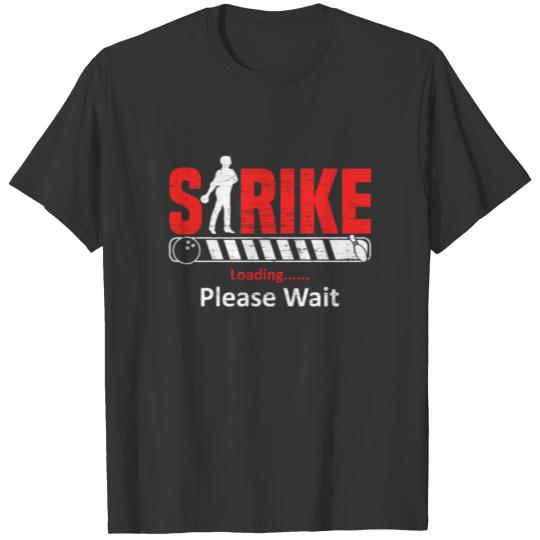 Strike Loading Please Wait Gift For Bowler T-shirt