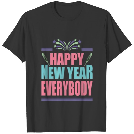 HAPPY NEW YEAR EVERYBODY T-shirt