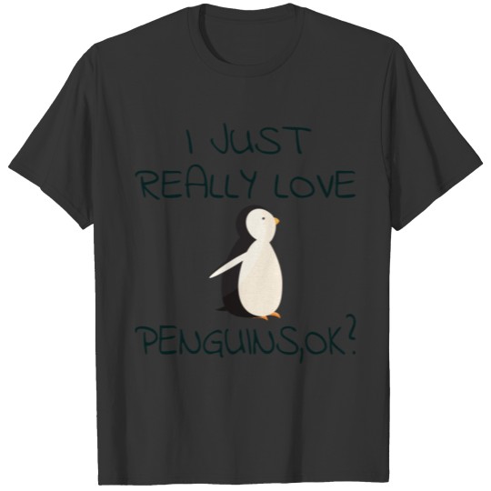 Penguin Gift : I Just Really Love Penguins T-shirt