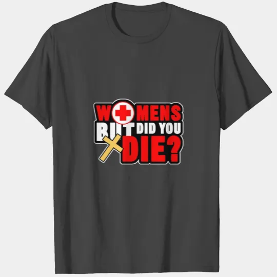 Women's But Did You Die Nurse Doctor Medical T Shirts