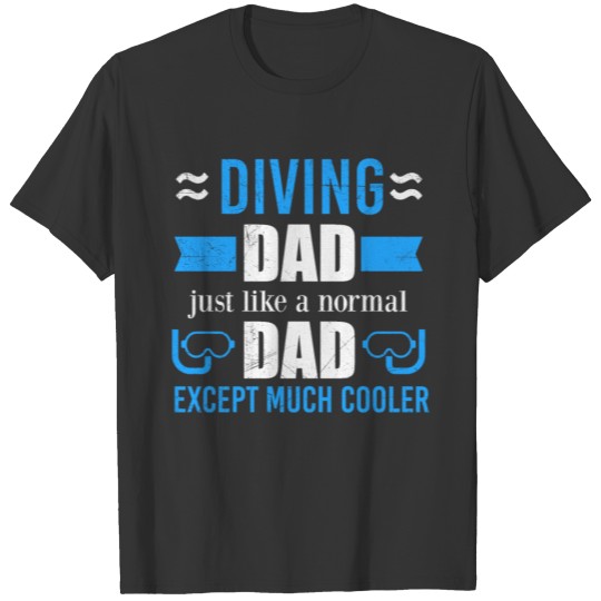 Diving Dad Just Like a normal dad Funny Gift Idea T-shirt