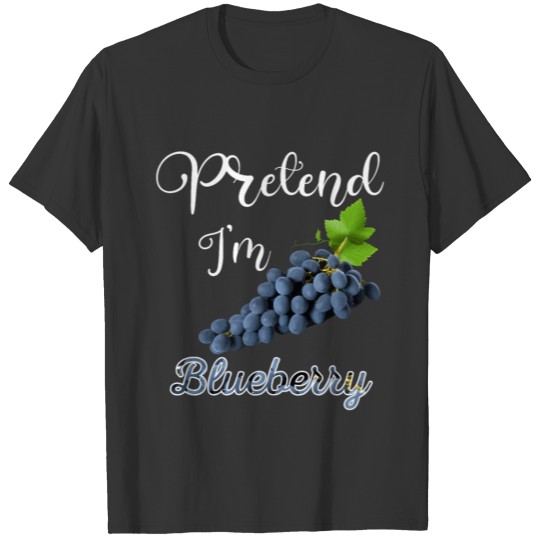 Pretend I m Blueberry t shirt and gift T-shirt