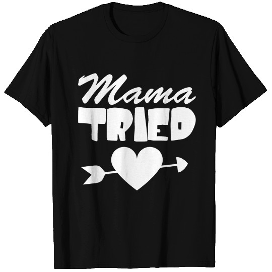 Mama tried T Shirts Design Cute Mother Day Gift
