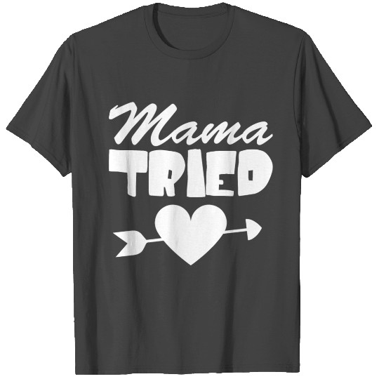 Mama tried T Shirts Design Cute Mother Day Gift
