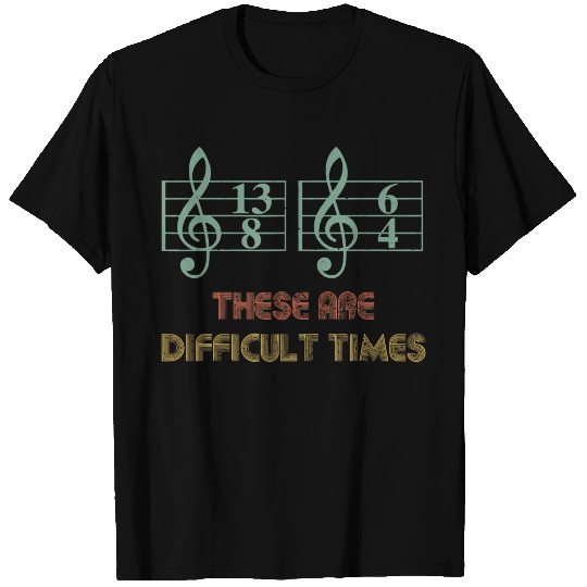 Music These Are Difficult Times Funny T Shirts