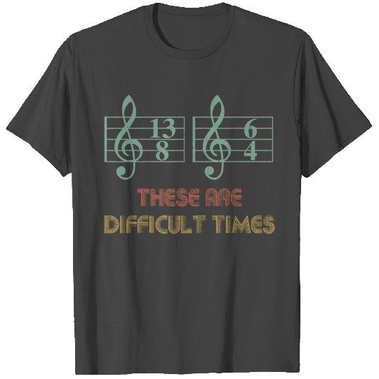 Music These Are Difficult Times Funny T Shirts
