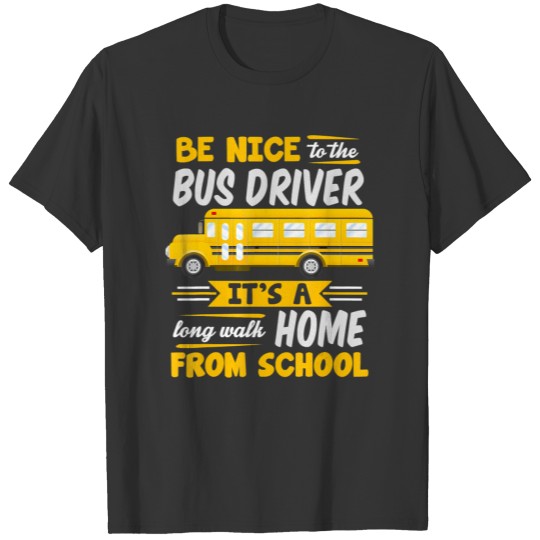 Be Nice To The Bus Driver Funny School Bus Driver T-shirt