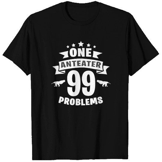One Anteater 99 Problems T Shirts
