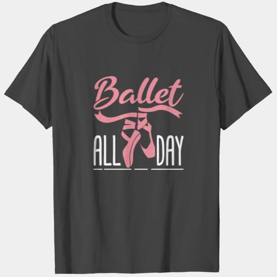 Ballet All Day T Shirts