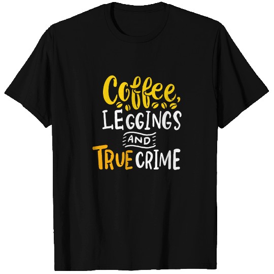 TRUE CRIME: Coffee And True Crime T Shirts