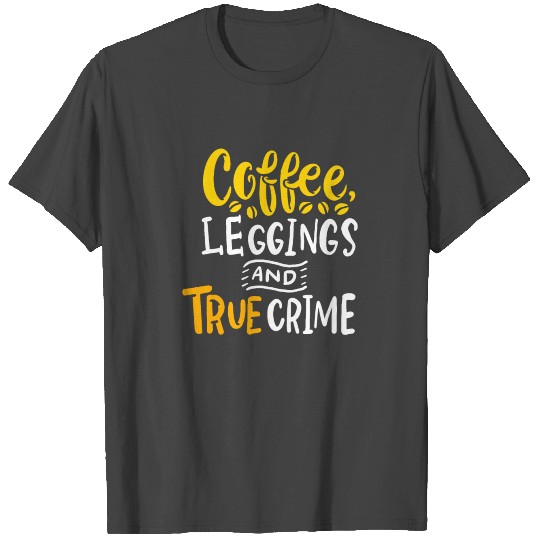 TRUE CRIME: Coffee And True Crime T Shirts