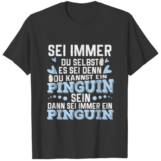 Be A Penguin Quote | Penguins Bird Funny German T Shirts