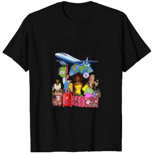 CATCH FLIGHTS NOT FEELINGS T Shirts