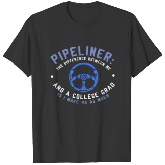 PIPELINER: Pipeliner And A College Grad T Shirts