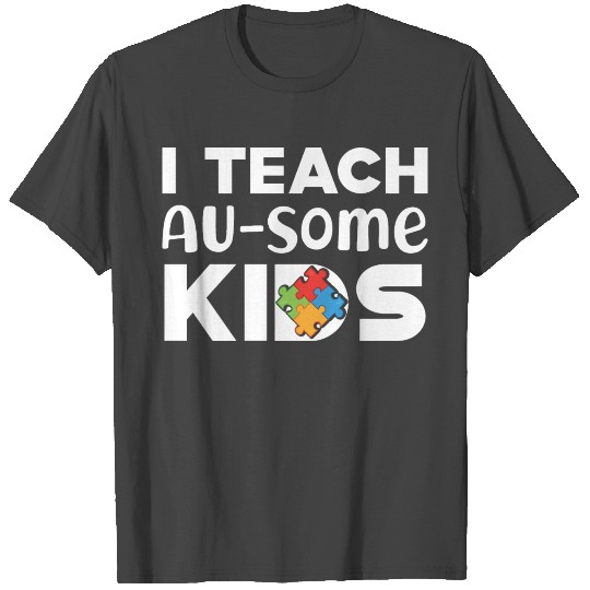 Autism Teacher - I teach au - some kids T Shirts