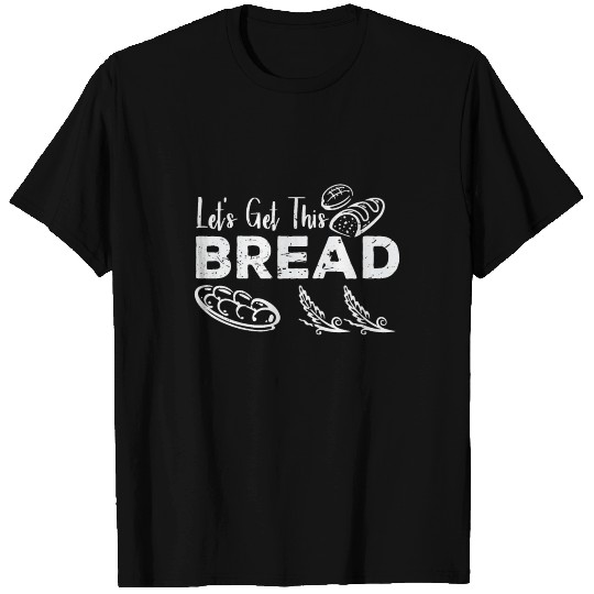 Let's Get This Bread Funny Meme T Shirts
