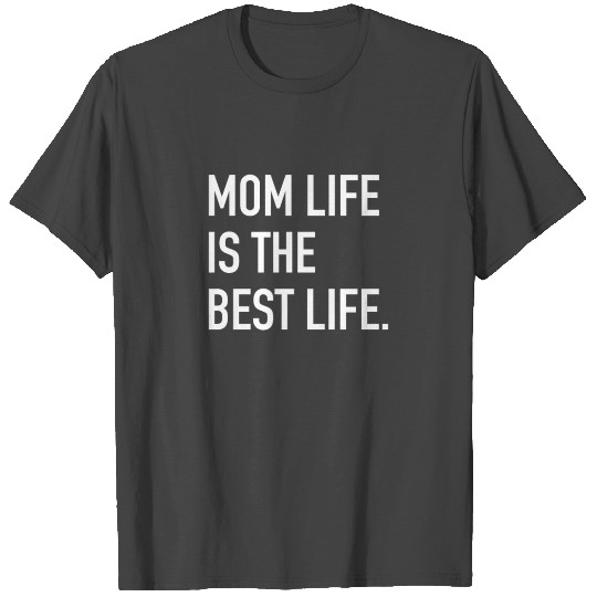 Mom Life Is The Best Life - Mother - Total Basics T Shirts