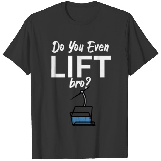 Do you even lift bro T-shirt