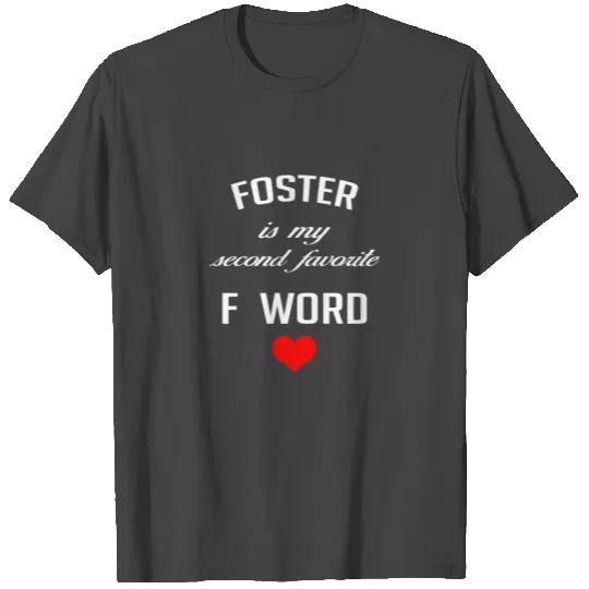 Foster is my Second Favorite F-Word Foster Parent T Shirts