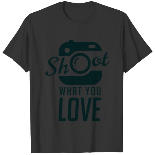 Shoot what you love T-shirt