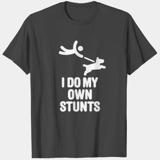 I do my own stunts dog walking funny dog lovers T Shirts