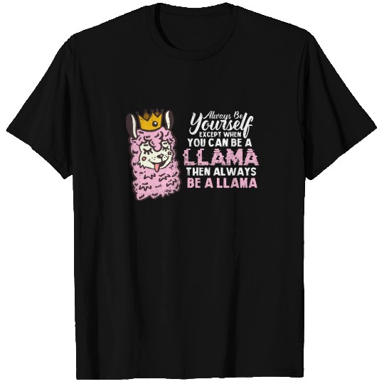 Always Be Yourself Except When You Can Be A Llama T Shirts