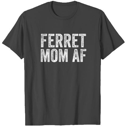 Ferret Mom AF T Shirts