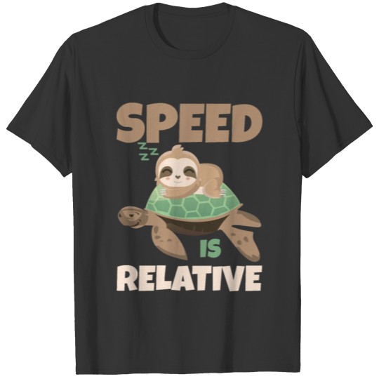 Speed is relative Sloth Turtle T-shirt