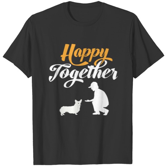 Happy Together - Pembroke Welsh Corgi & dog owners T Shirts