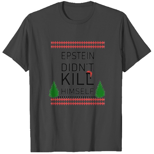Epstein Didn t Kill Himself Christmas T Shirts