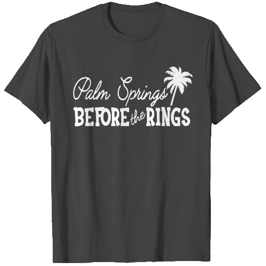 Bridal Party - Palm Springs before the rings T Shirts