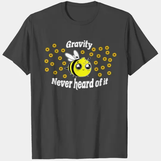 Gravity never heard of it bumblebee T Shirts