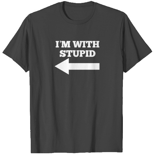 Funny I'm With Stupid And Arrow Pointing Left T Shirts
