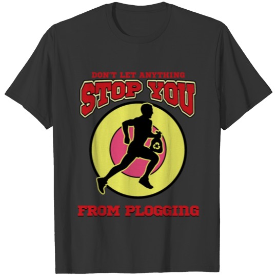 Don t let anything stop you from plogging T-shirt