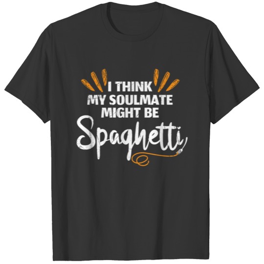 Funny Spaghetti Is My Soulmate Italian Chefs gift T Shirts