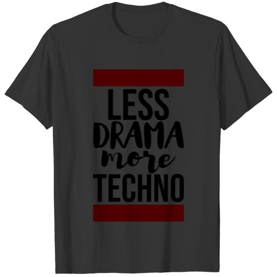 less drama more techno music rave T-shirt