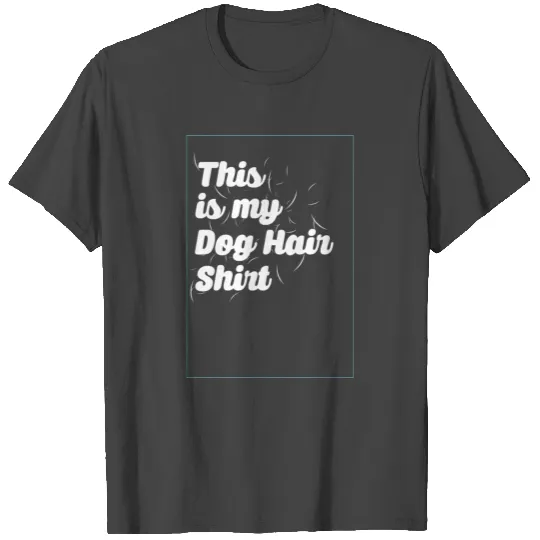 This Is My Dog Hair T Shirts Dog Owner Gift
