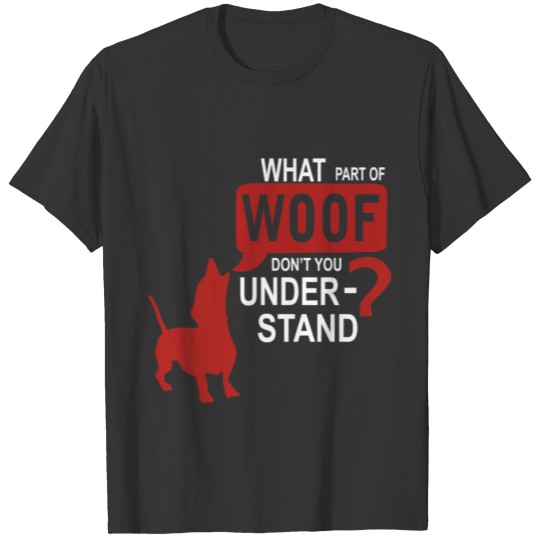 Funny Dog What Part Of Woof Don’t You Understand T-shirt