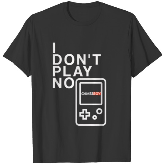 I Dont Play No Games Boy T Shirts