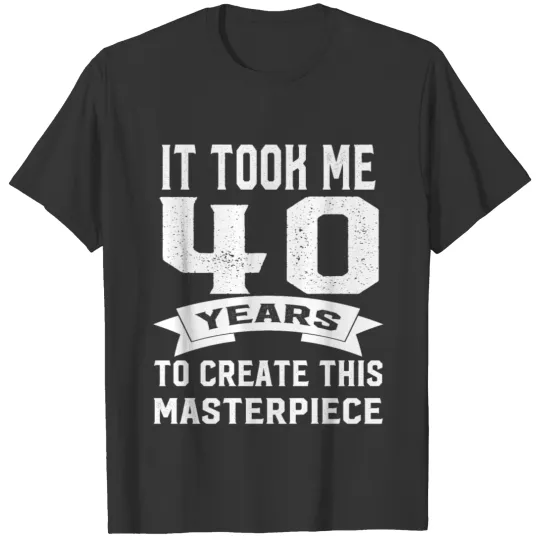 Funny T Shirts for 40th birthday gag gift