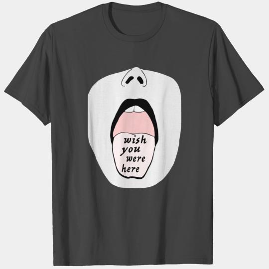 Open Mouth Wish You Were Here My Tongue © T Shirts