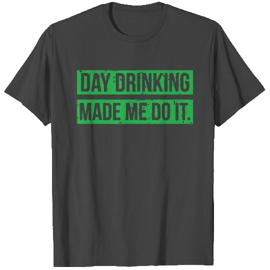 Day Drinking Made Me Do It Funny Sunday Funday T Shirts
