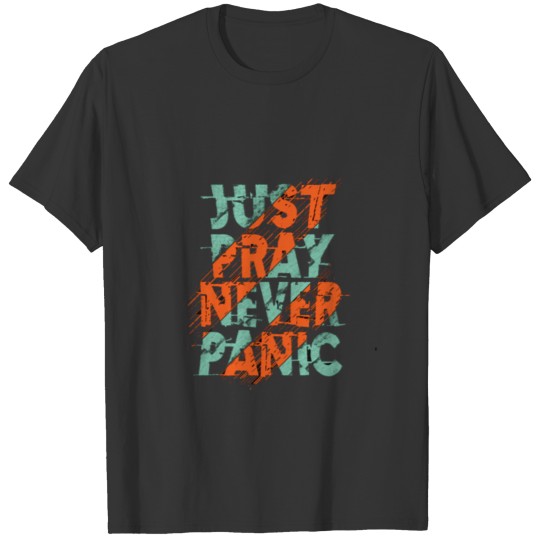 Just pray never panic t shirt design T-shirt