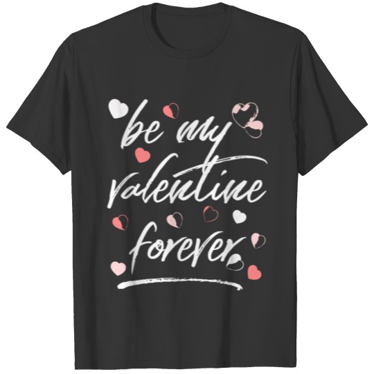 Colorful hearts be my valentine forever be mine T-shirt