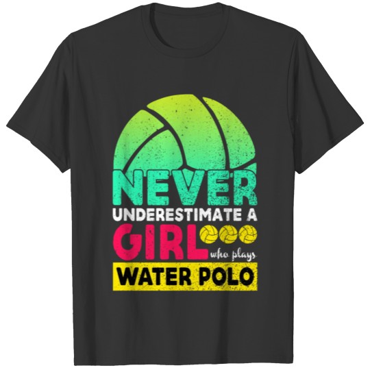 Never Underestimate A Girl Who Plays Water Polo T-shirt