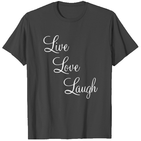 Live Love Laugh T Shirts